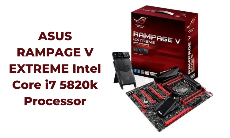 ASUS RAMPAGE V EXTREME Intel Core i7 5820k Processor