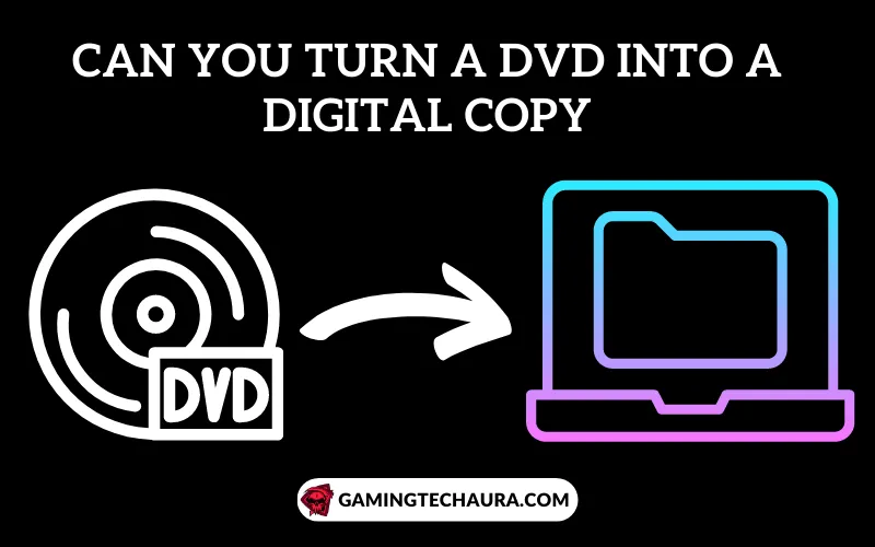 Can You Turn A DVD into A Digital Copy