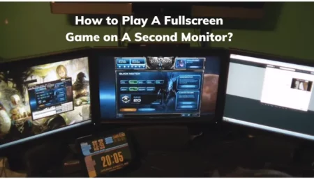 How to Play A Fullscreen Game on A Second Monitor