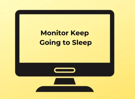 Reasons Behind Monitor Keep Going to Sleep