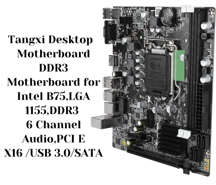 Tangxi Desktop Motherboard DDR3 Motherboard for Intel B75,LGA 1155,DDR3 6 Channel Audio,PCI E X16 USB 3.0SATA