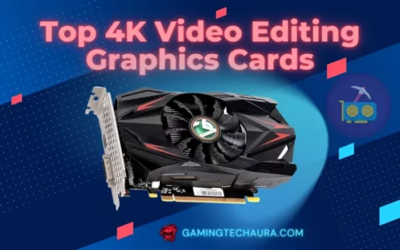 Top 4K Video Editing Graphics Cards