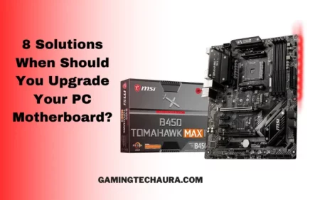 8 Solutions When Should You Upgrade Your PC Motherboard
