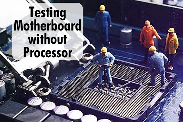 How To Test Motherboard without Processor