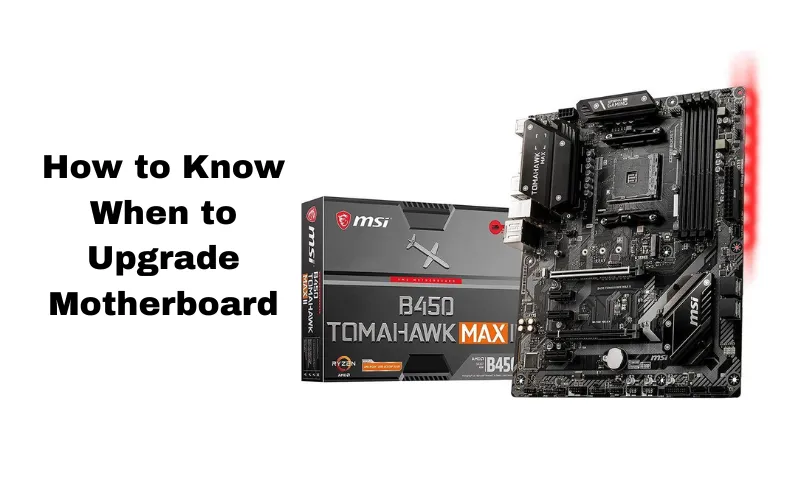 How to Know When to Upgrade Motherboard