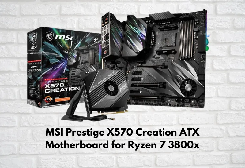 MSI Prestige X570 Creation ATX Motherboard for Ryzen 7 3800x