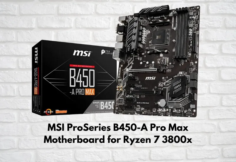 MSI ProSeries B450-A Pro Max Motherboard for Ryzen 7 3800x