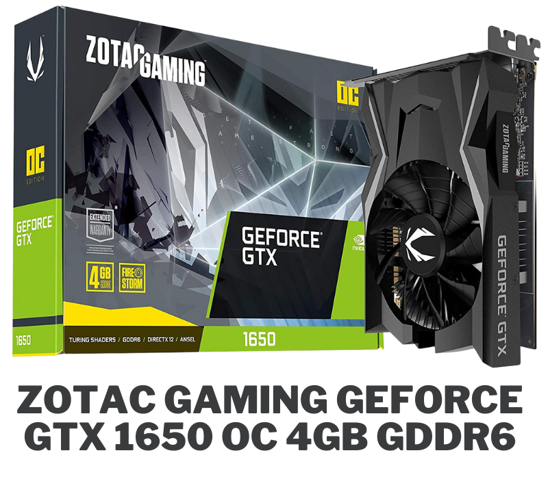 ZOTAC GAMING GeForce GTX 1650 OC 4GB GDDR6
