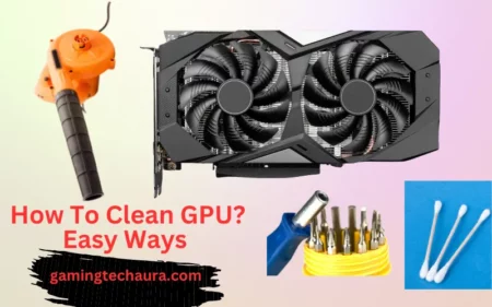 How To Clean GPU Easy Ways