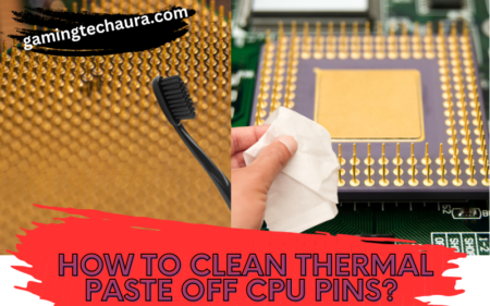 How To Clean Thermal Paste Off CPU Pins Beginners Guide