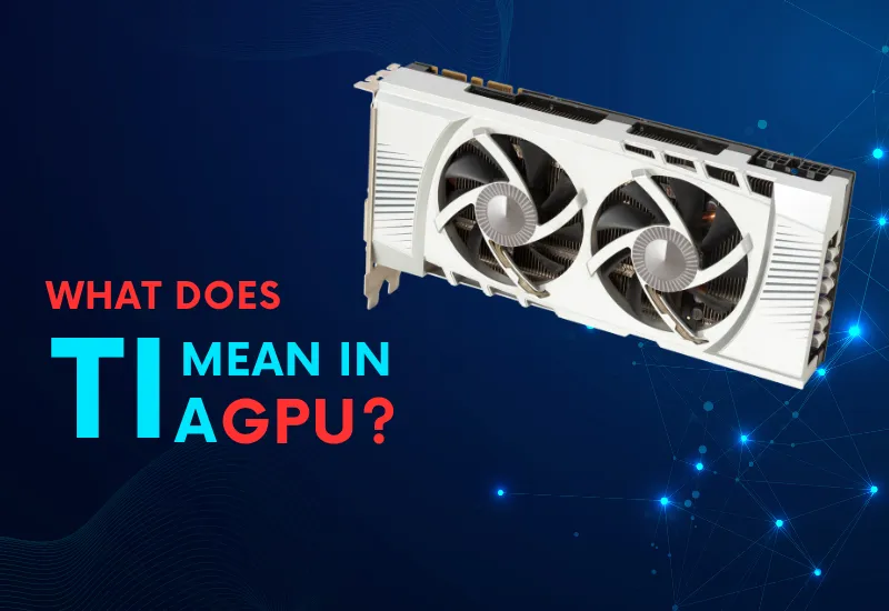 What Does Ti Stand for in GPU