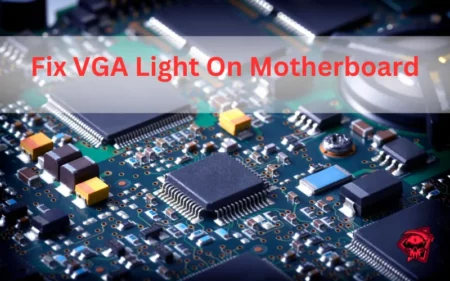 5 Easy Ways to Fix VGA Light On Motherboard