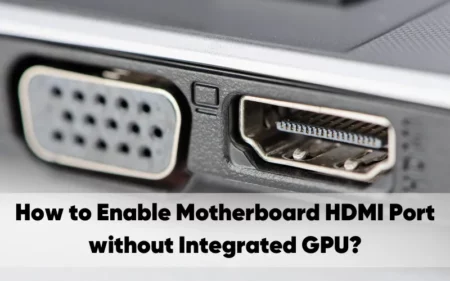 How to Enable Motherboard HDMI Port without Integrated GPU