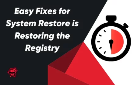 Easy Fixes for System Restore is Restoring the Registry