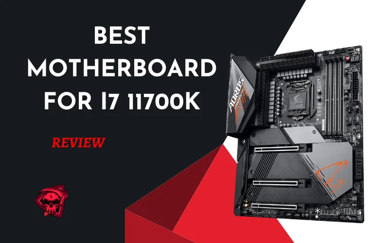 Best Motherboard for i7 11700K – Review