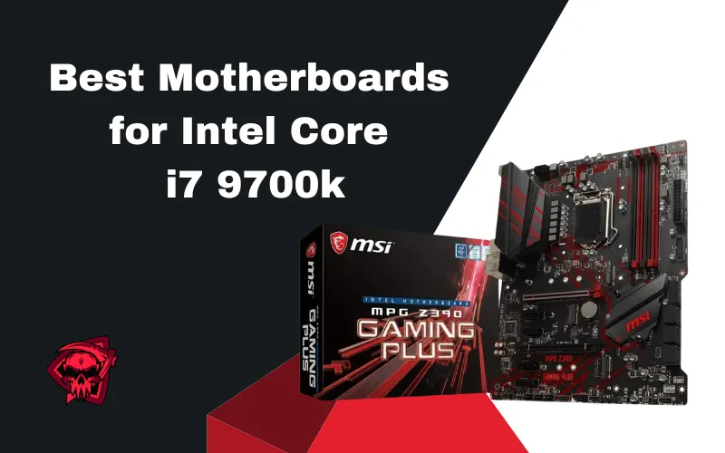 Best Motherboards for Intel Core i7 9700k