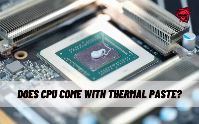 Does CPU Come With Thermal Paste