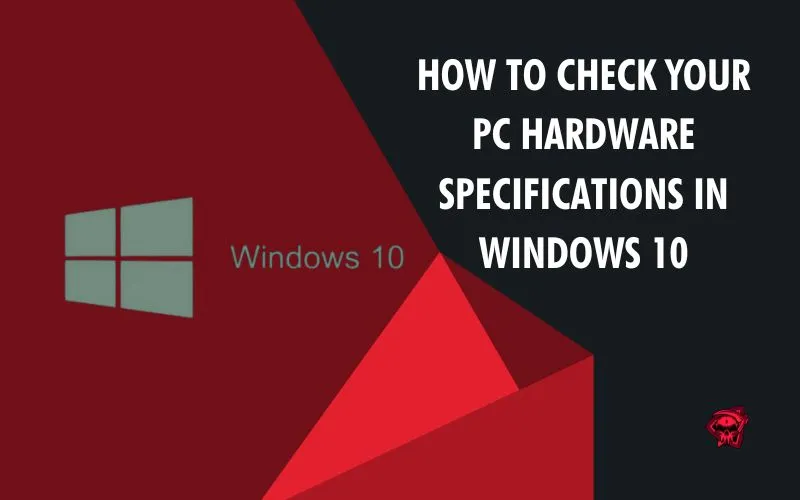 How to Check Your PC Hardware Specifications in Windows 10