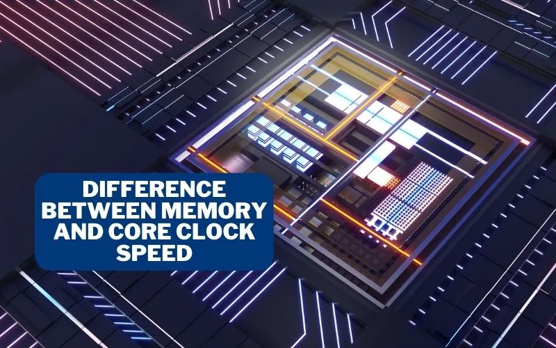 Difference Between Memory and Core Clock Speed