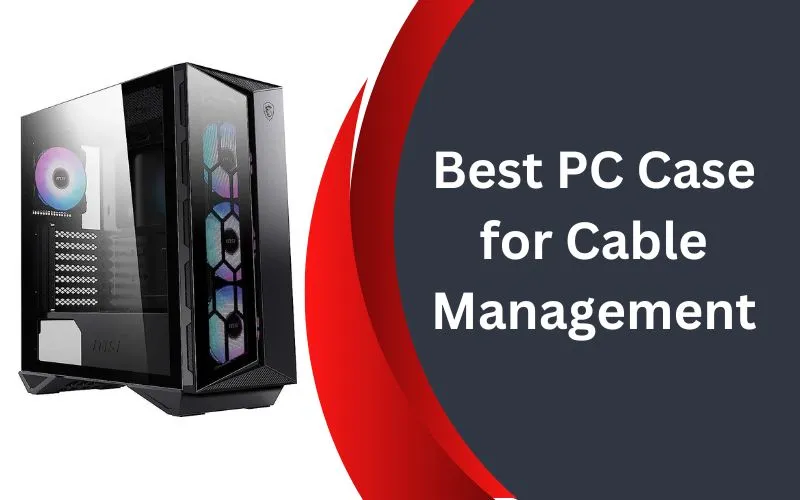 Best PC Case for Cable Management