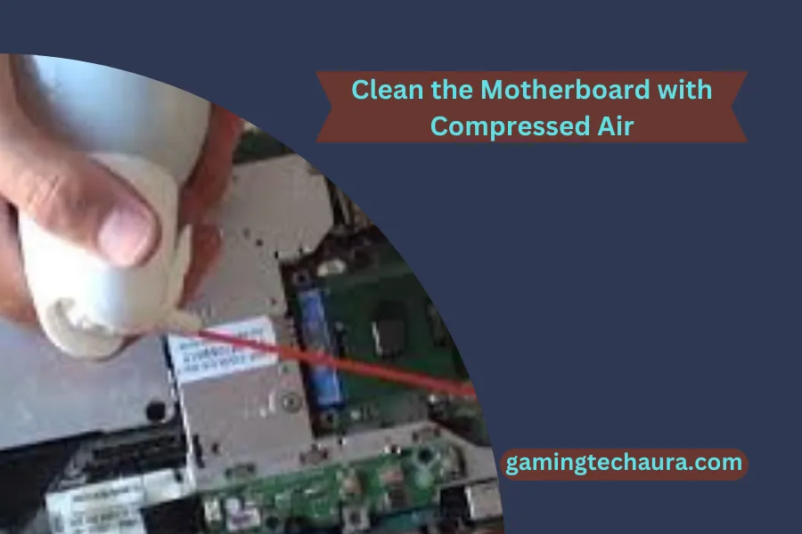 Clean the Motherboard with Compressed Air