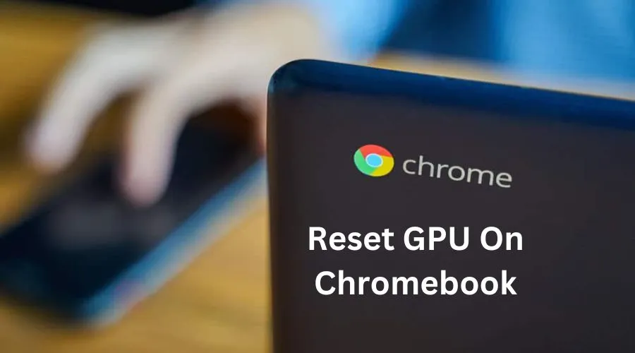 Reset GPU On Chromebook